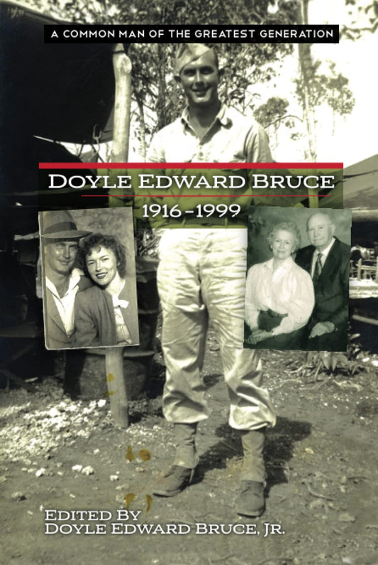 A Common Man of the Greatest Generation: Doyle Edward Bruce