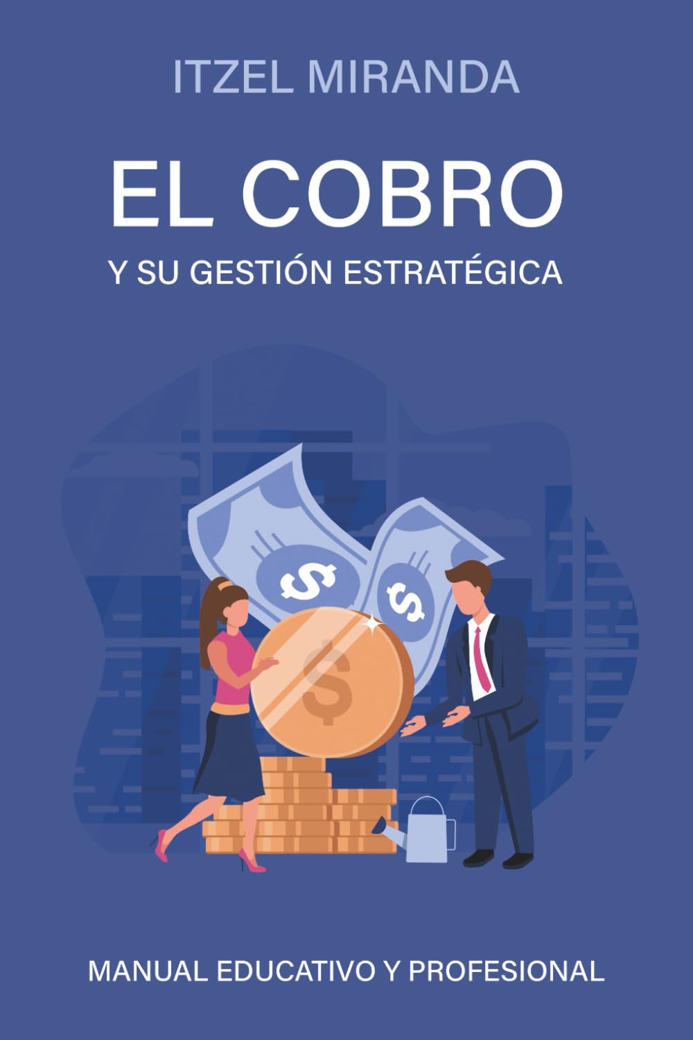 El cobro y su gestión estratégica: Manual educativo y profesional (Spanish Edition) - 6295