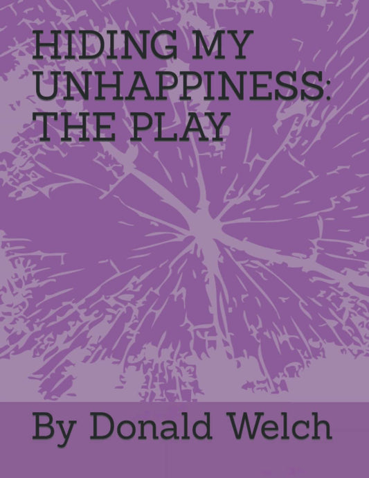 HIDING MY UNHAPPINESS: THE PLAY