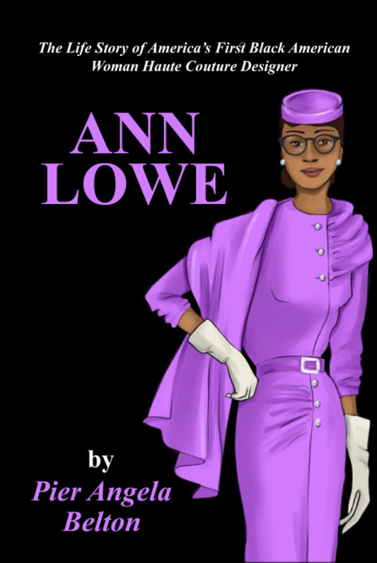 The Life Story of Ann Lowe: America’s First Black Woman Haute Couture Designer: The Story of the First Black Woman Fashion Designer - 3832