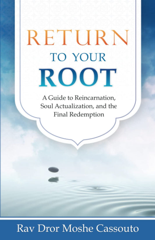 Return to Your Root: A Guide to Reincarnation, Soul Actualization, and the Final Redemption - 6674