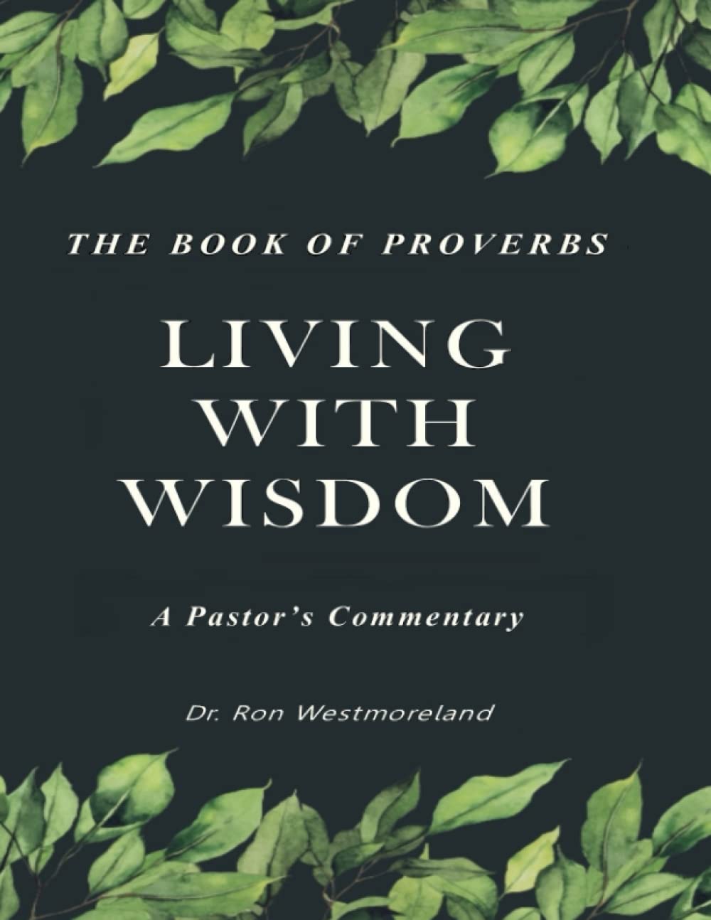 Living With Wisdom: A Pastor's Commentary on the Book of Proverbs