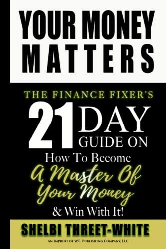 Your Money Matters: The Finance Fixer's 21 Day Guide on How to Become A Master of Your Money & Win With It! - 8412