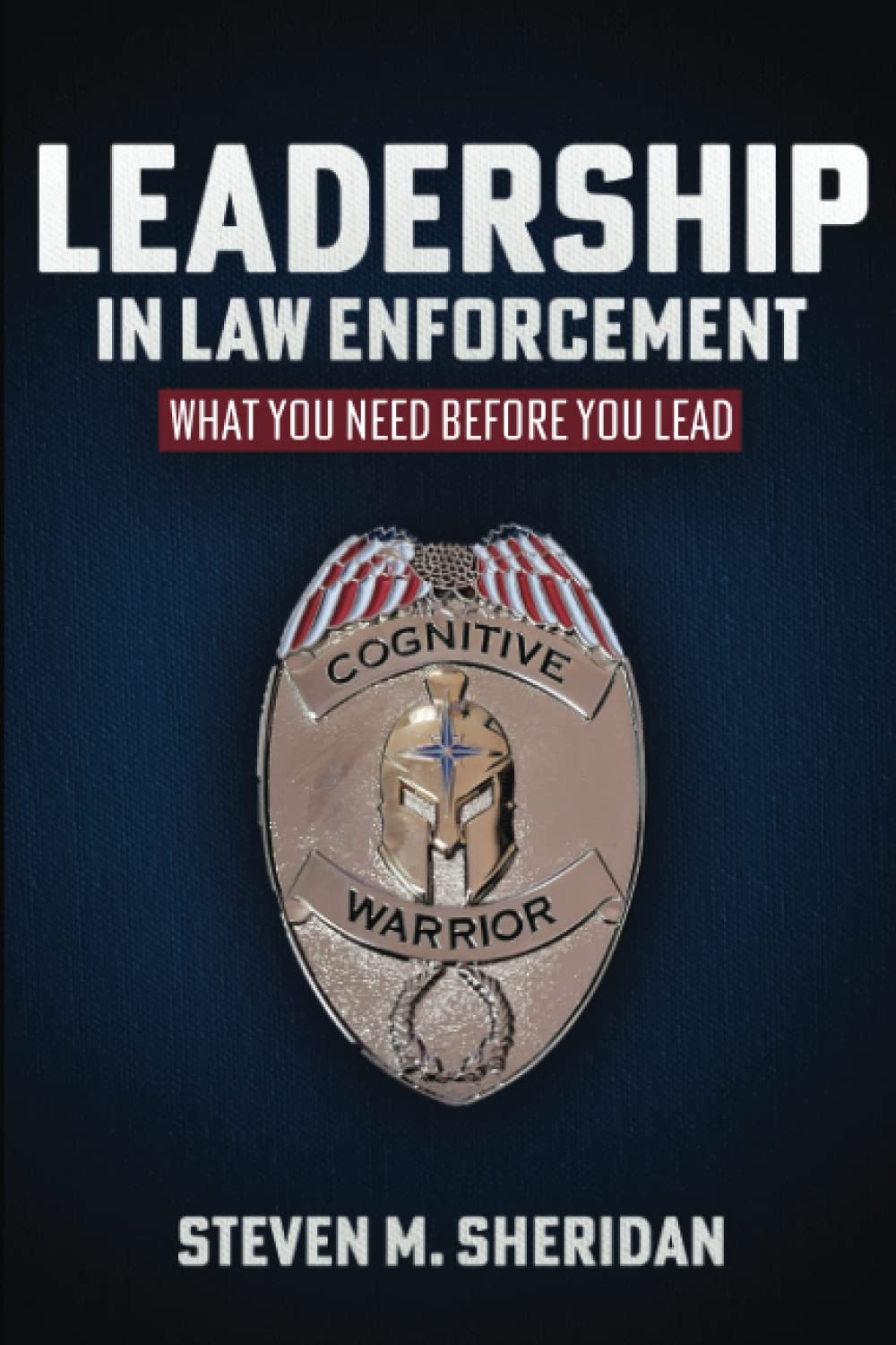 Leadership In Law Enforcement: What You Need Before You Lead - 2740