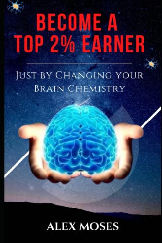 Become A Top 2% Earner: Just By Changing Your Brain Chemistry - 5467