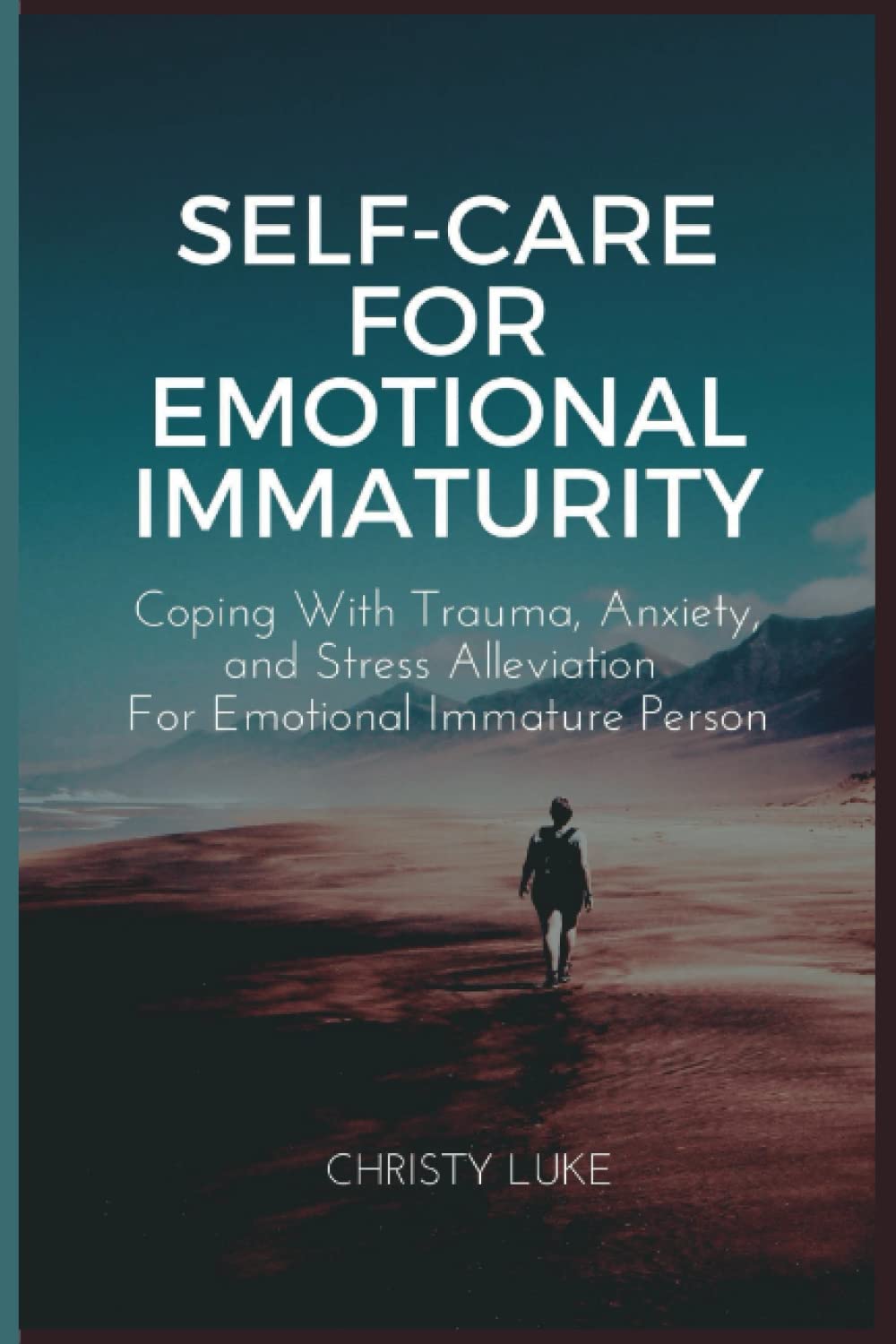 SELF-CARE FOR EMOTIONAL IMMATURITY: Coping with trauma, anxiety and stress alleviation for emotional immature person - 2311