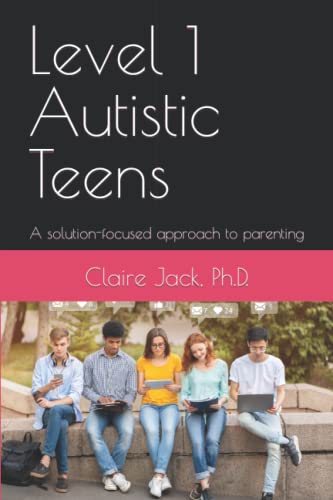 Level 1 Autistic Teens: A solution-focused approach to parenting - 4830