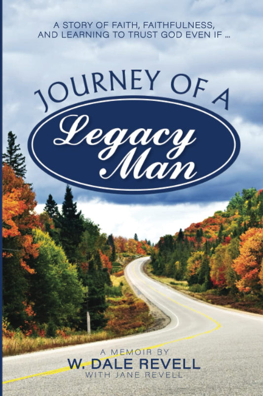 Journey of a Legacy Man: A Story of Faith, Faithfulness, and Learning to Trust God Even If ... - 8200