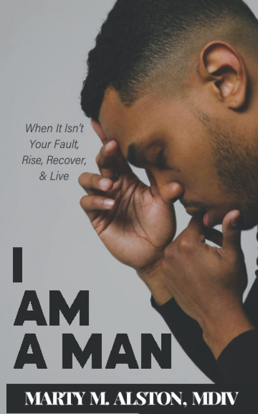 I Am A Man: When It Isn't Your Fault, Rise, Recover, & Live - 10000