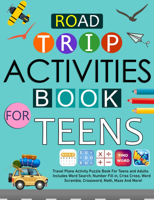 Road Trip Activities Book For Teens: Travel Plane Activity Puzzle Book For Teens and Adults. Includes Word Search, Number Fill in, Criss Cross, Word Scramble, Crossword, Math, Maze And More! - 365