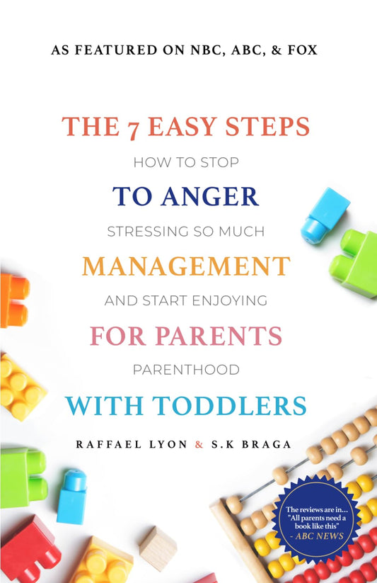 The 7 Easy Steps to Anger Management for Parents with Toddlers: How to Stop Stressing So Much and Start Enjoying Parenthood - 4829