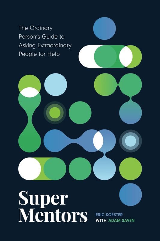 Super Mentors: The Ordinary Person's Guide to Asking Extraordinary People for Help - 5364