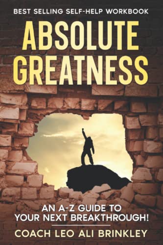 ABSOLUTE GREATNESS: An A-Z Guide to Your Next BREAKTHROUGH! - 5066