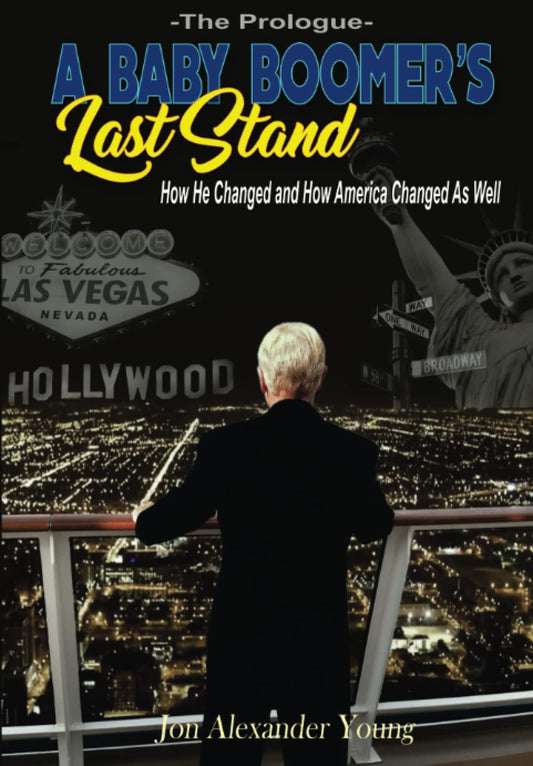 A Baby Boomer's Last Stand: The Prologue (A Baby Boomer's Last Stand - A True Story of a Novel Life from Truman to Trump)