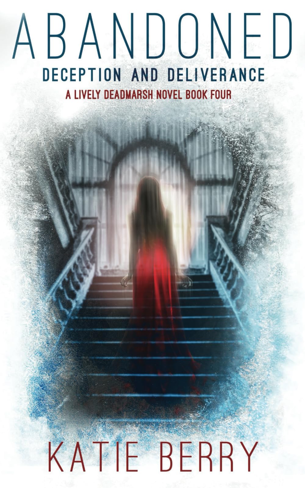 ABANDONED: A Lively Deadmarsh Novel - A Canadian Paranormal Mystery Thriller Book 4: Deception and Deliverance