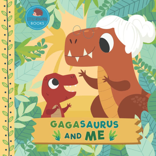 Gagasaurus and Me: A Dinosaur Grandma Picture Book for Young Children and Their Gaga (Grandparent Dinosaur Children's Books) - 254