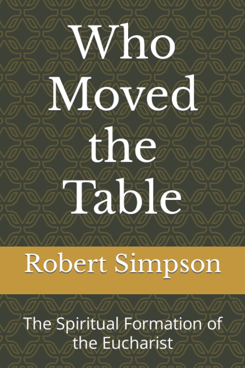 Who Moved the Table: The Spiritual Formation of the Eucharist