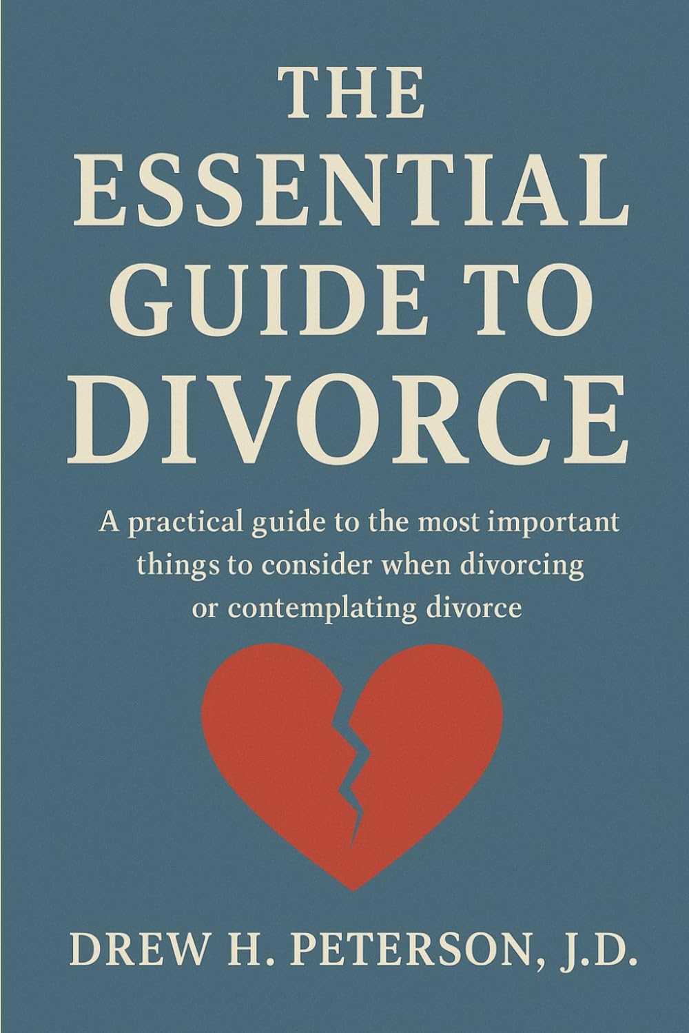 The Essential Guide to Divorce: A practical guide to the most important things to consider when divorcing or contemplating divorce.