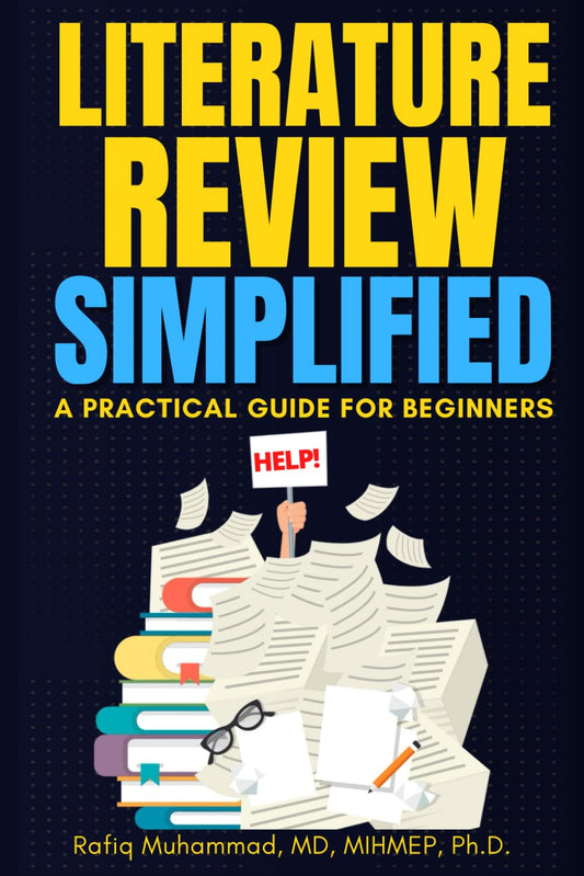 LITERATURE REVIEW SIMPLIFIED: A Practical Guide for Beginners (Mastering Research: Design, Execution, and Publishing Made Simple) - 5962