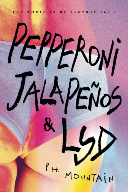 Pepperoni, Jalapeños & LSD: The World is My Ashtray - 2493