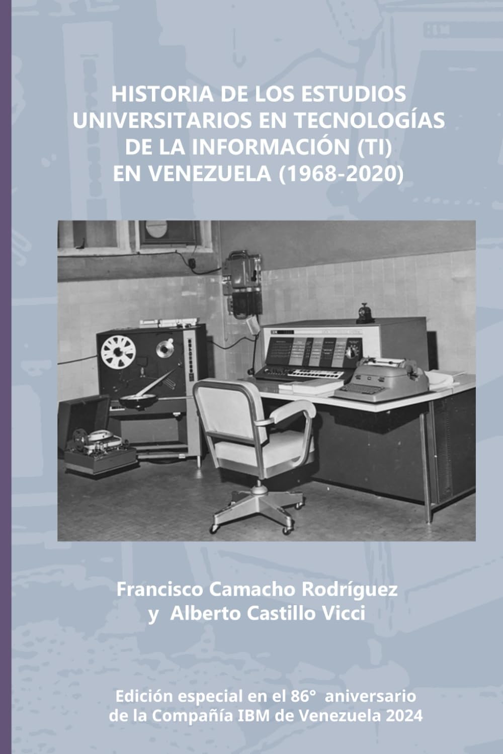 Historia de los Estudios Universitarios en Tecnologías de la Información (TI) en Venezuela (1968-2020) (Spanish Edition)