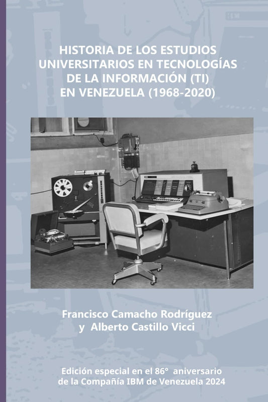 Historia de los Estudios Universitarios en Tecnologías de la Información (TI) en Venezuela (1968-2020) (Spanish Edition)