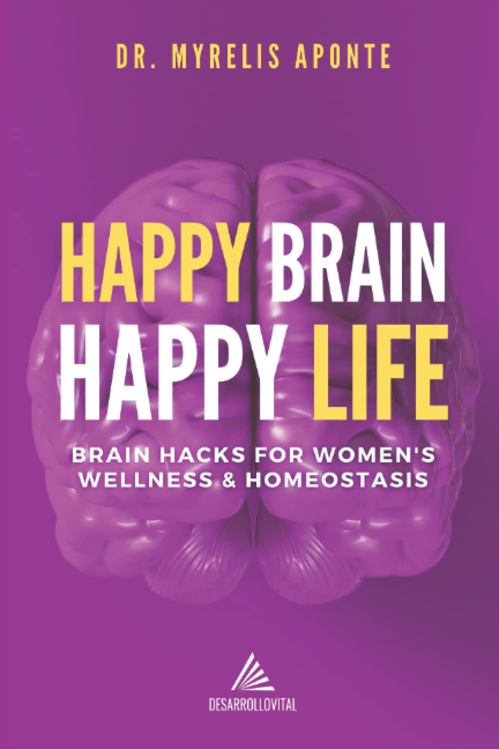 Happy Brain, Happy Life: Brain Hacks for Women's Wellness & Homeostasis - 1092