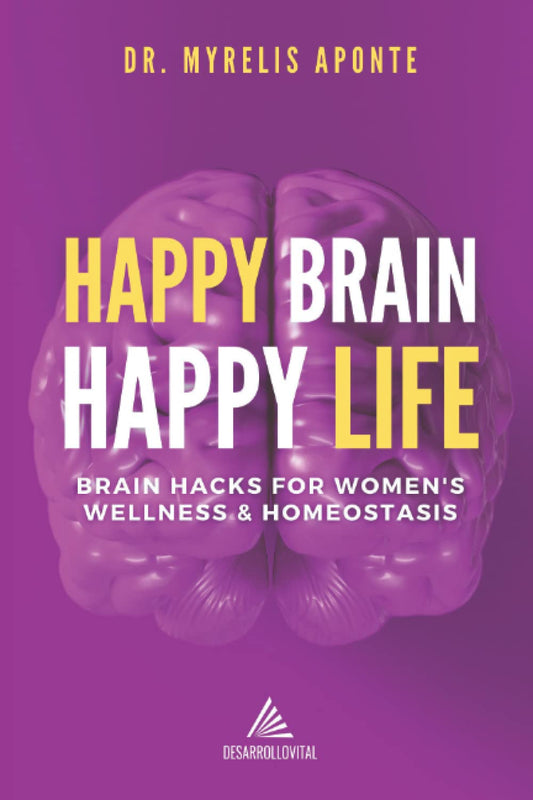 Happy Brain, Happy Life: Brain Hacks for Women's Wellness & Homeostasis - 1092
