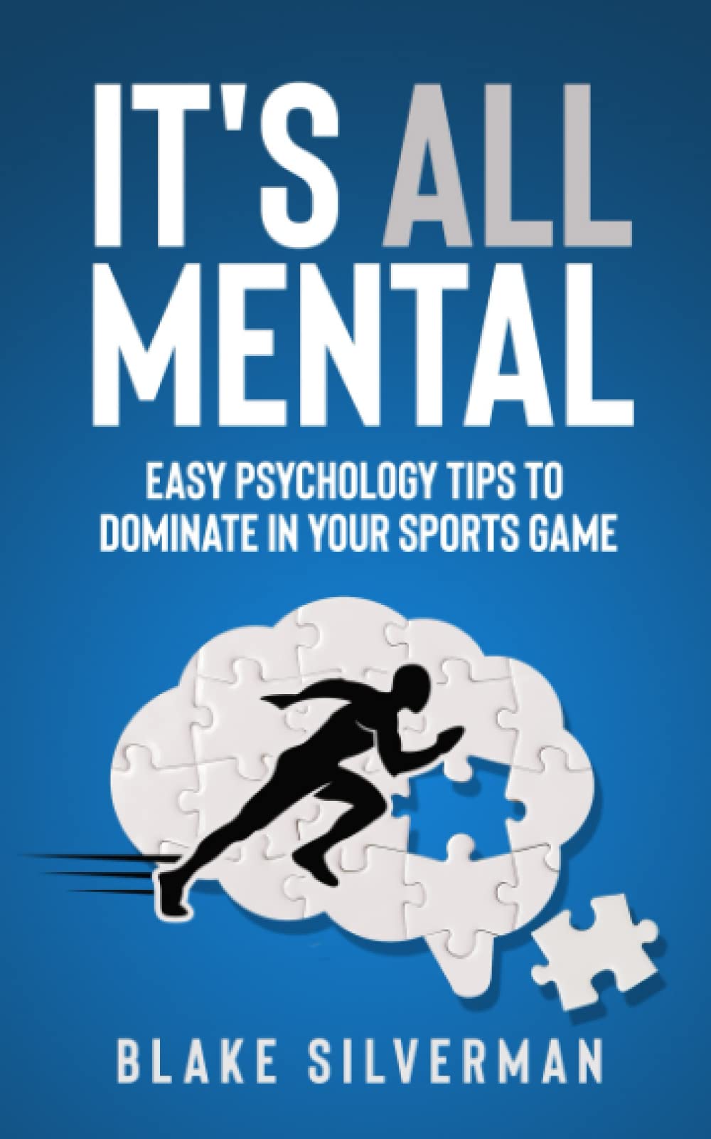 It's All Mental: Easy Psychology Tips to Dominate in Your Sports Game - 7745