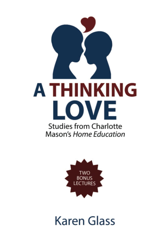 A Thinking Love: Studies from Charlotte Mason's Home Education - 3217