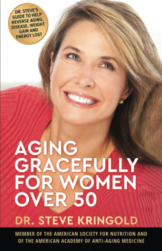 Aging Gracefully for Women Over 50: Dr. Steve's Guide to Help Reverse Aging, Disease, Weight Gain and Energy Lost