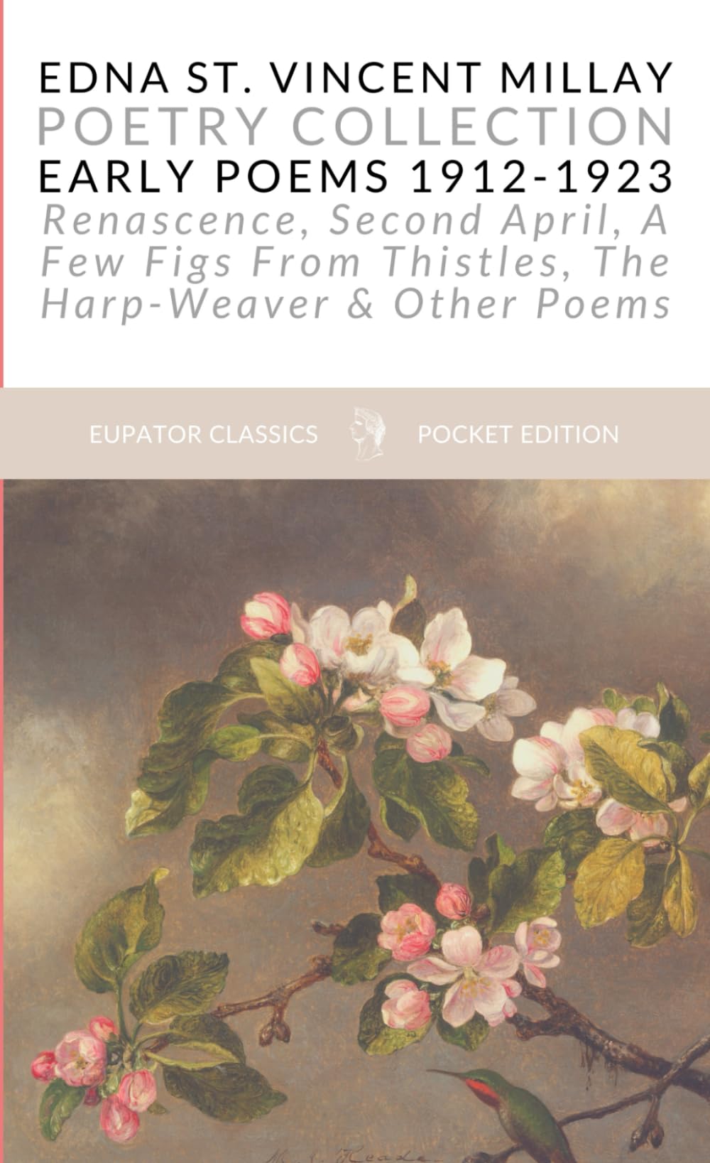 Edna St. Vincent Millay Poetry Collection, Early Poems 1912-1923: Renascence, Second April, A Few Figs from Thistles, The Harp-Weaver and Other Poems