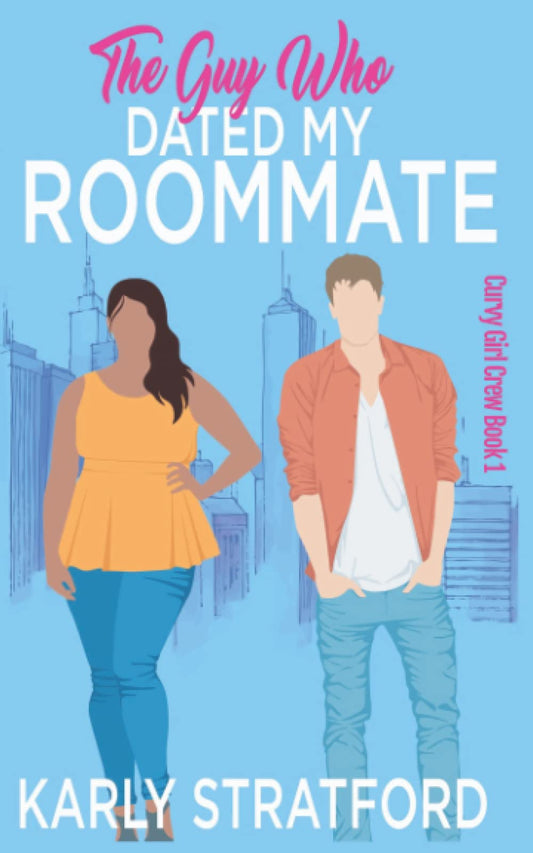 The Guy Who Dated My Roommate: A Sweet Second Chance Romance (Curvy Girl Crew)