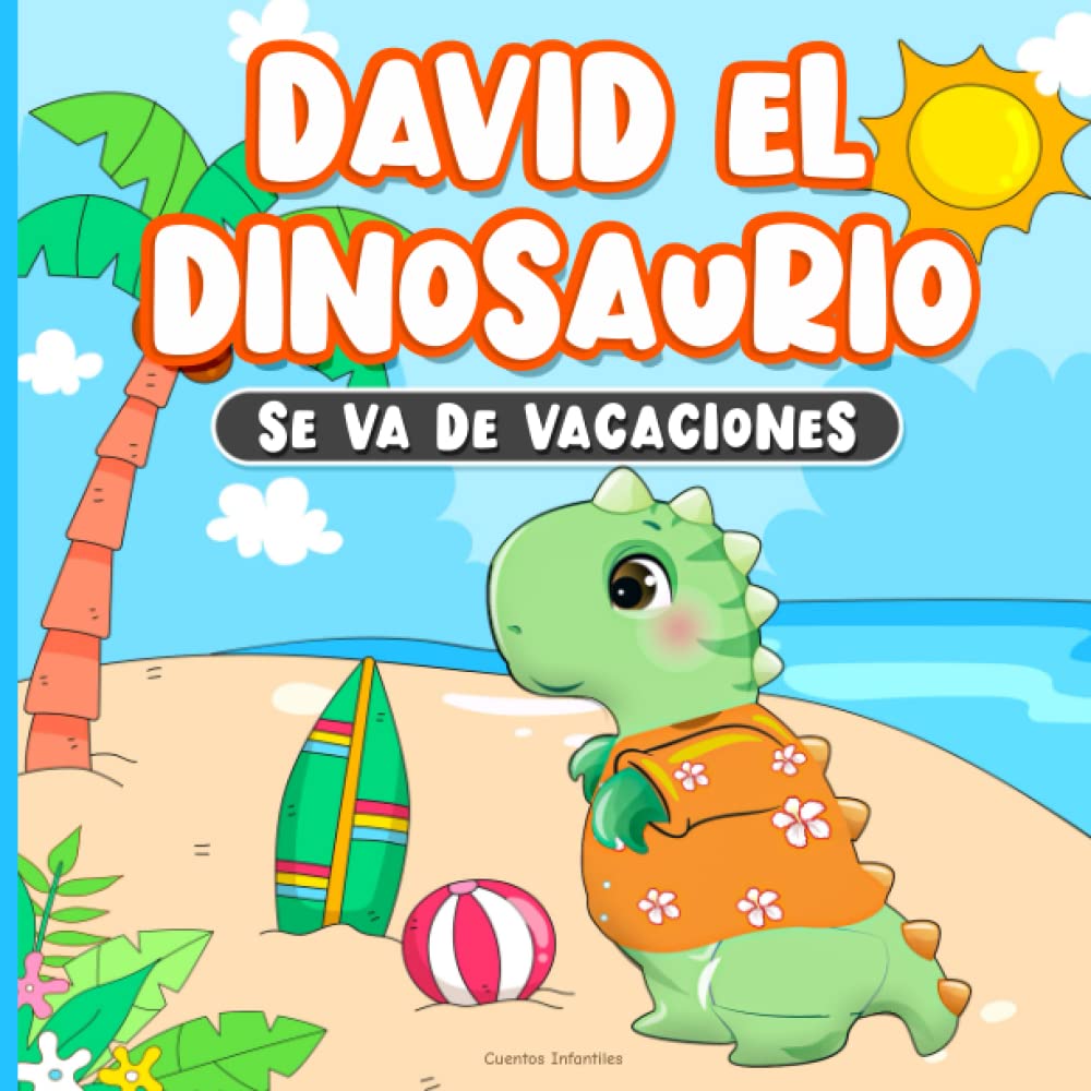 Cuentos Infantiles: David el Dinosaurio Se Va De Vacaciones: Libros en Español para Niños de 2-7 Años | Historias para Dormir (Spanish Edition)