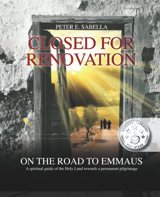 Closed for Renovation On the Road to Emmaus: A spiritual guide of the Holy Land towards a Permanent Pilgrimage