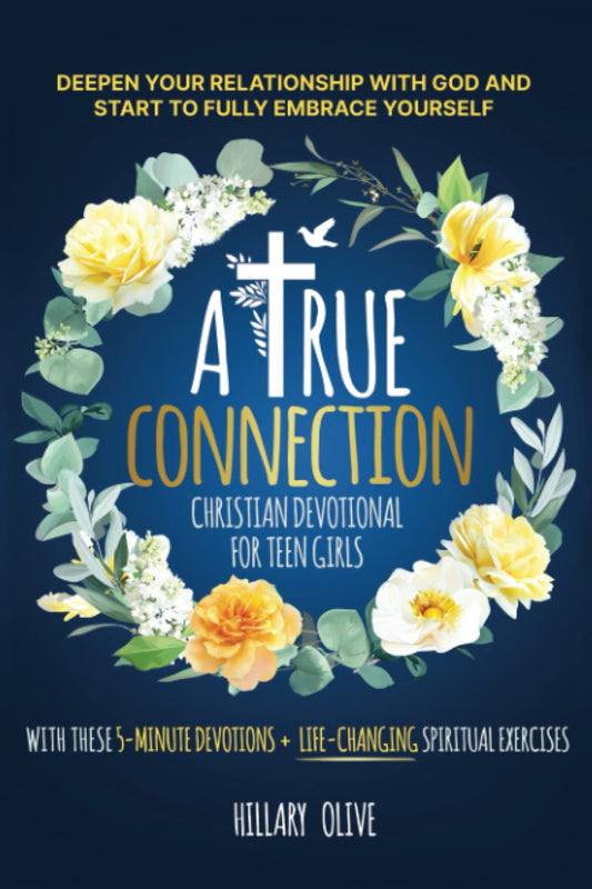 A True Connection - Christian Devotional For Teen Girls: Deepen Your Relationship with God and Start to Fully Embrace Yourself with these 5-minute Devotions + Life-Changing Spiritual Exercises - 8099