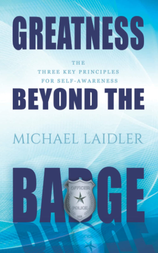 Greatness Beyond The Badge: The Three Key Principles for Self-Awareness - 8979