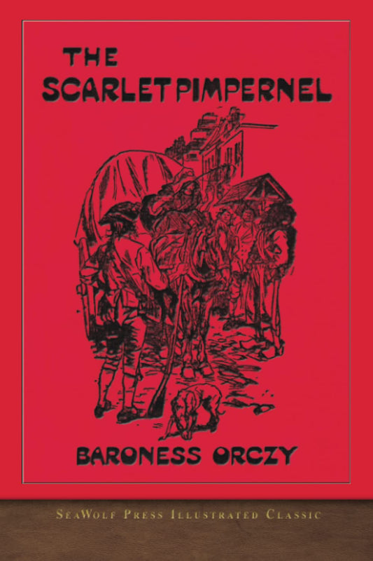 The Scarlet Pimpernel: SeaWolf Press Illustrated Classic - 7155