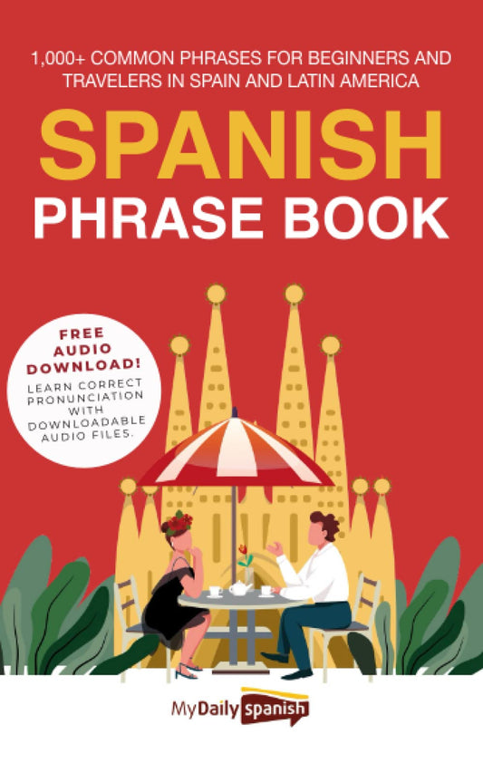 Spanish Phrase Book: 1,000+ Common Phrases for Beginners and Travelers in Spain and Latin America