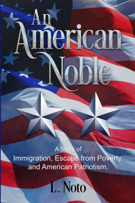 An American Noble: A Story of Immigration, Escape from Poverty, and American Patriotism.