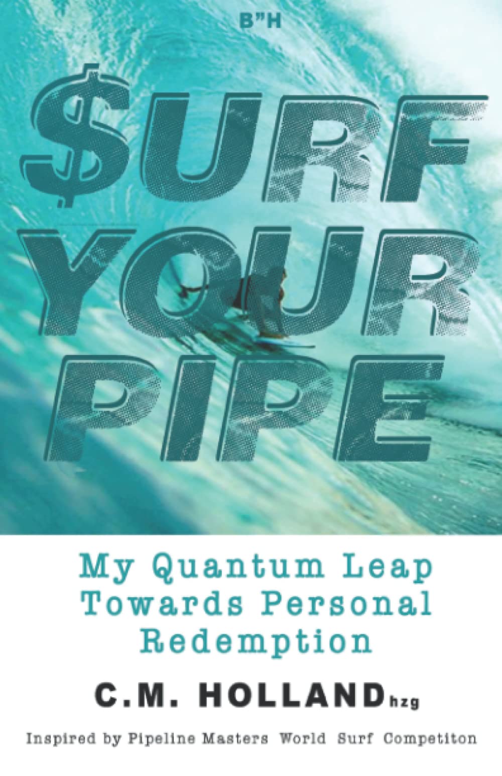 Surf Your Pipe: My Quantum Leap Towards Personal Redemption