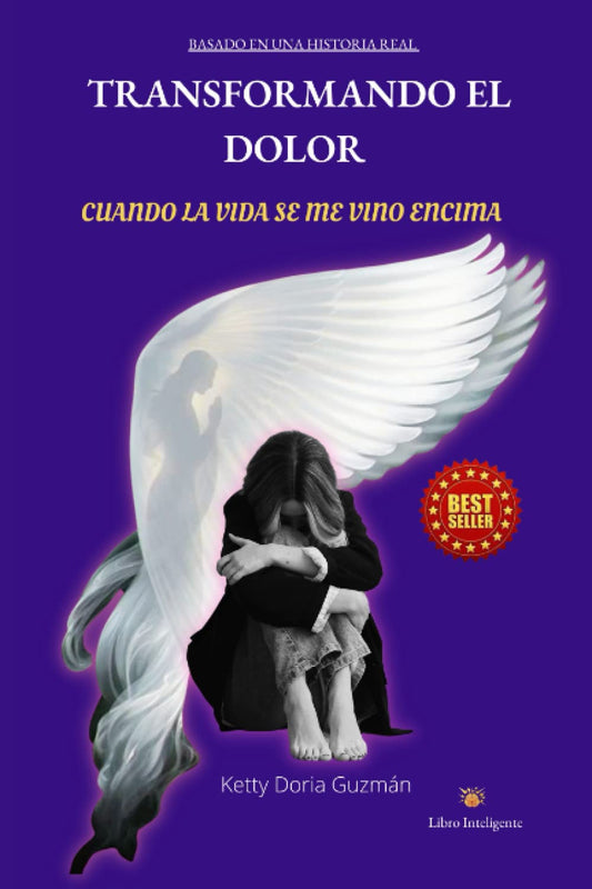 Transformando El Dolor: Cuando la vida Se Me Vino Encima (Spanish Edition)