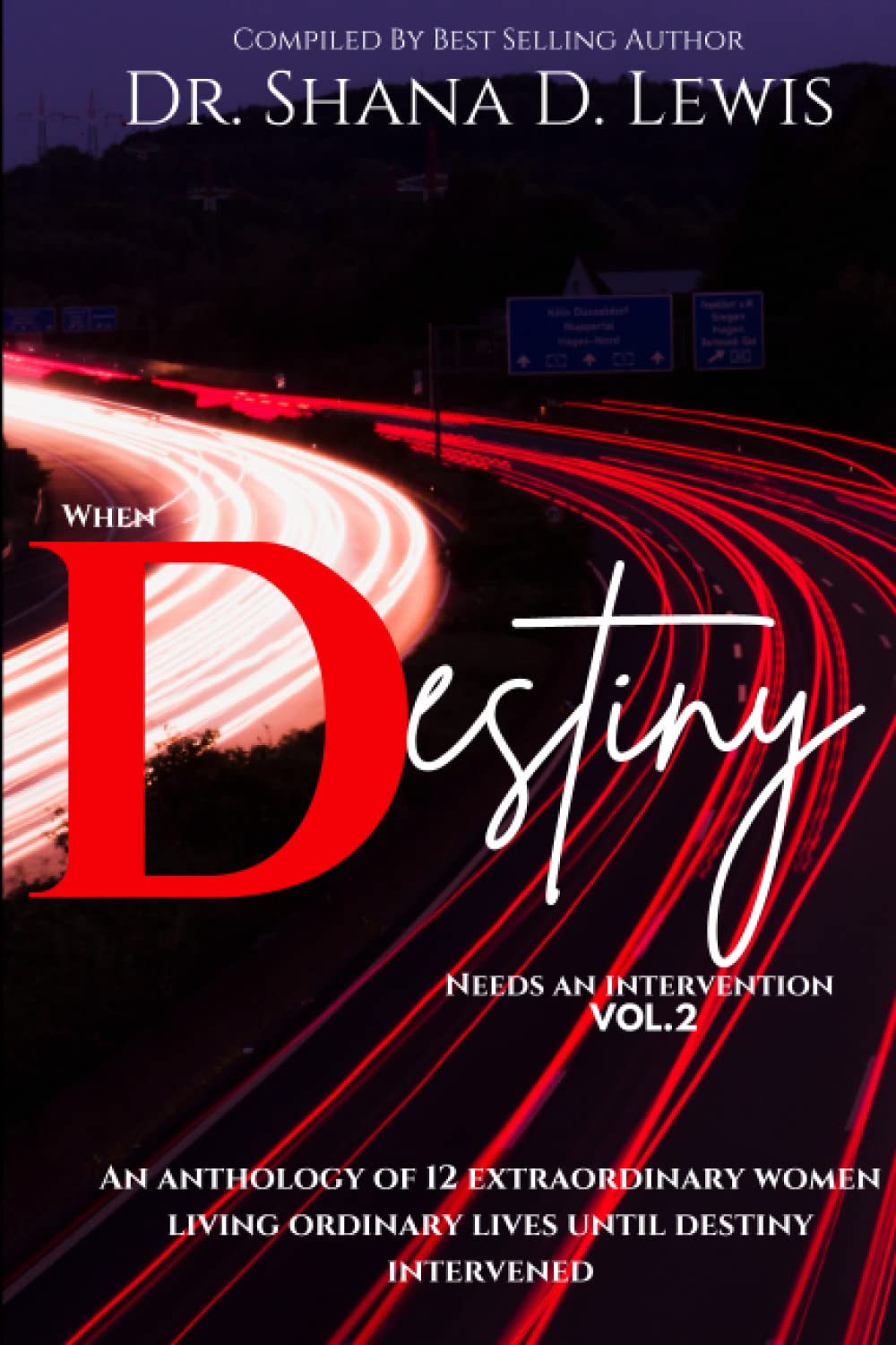 When Destiny Needs An Intervention Vol 2: An Anthology of 12 Extraordinary Women Living Ordinary Lives Until Destiny Intervened