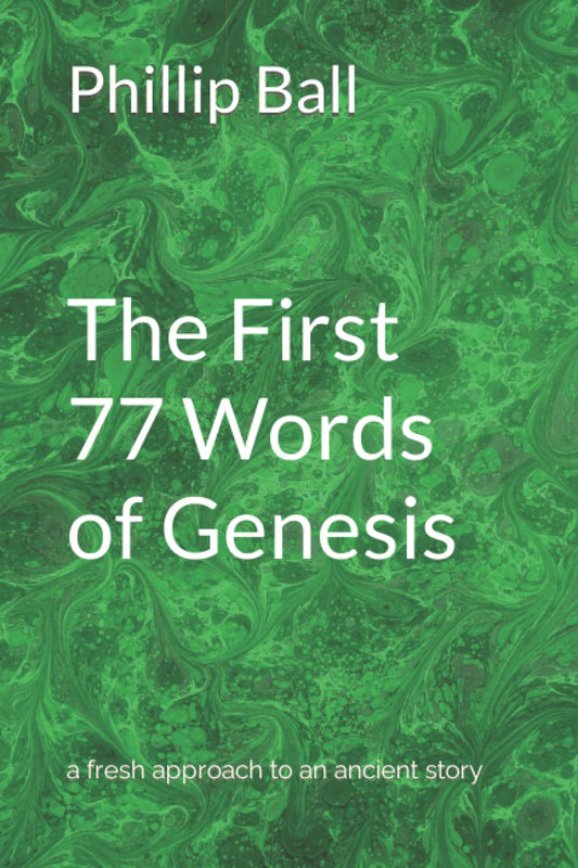 The First 77 Words of Genesis: A fresh approach to an ancient story - 1299