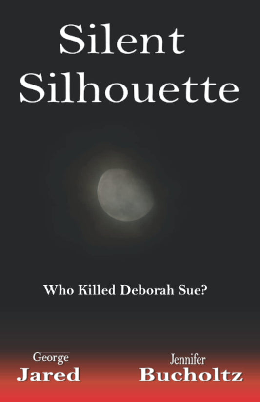 Silent Silhouette ... Who killed Deborah Sue and why?