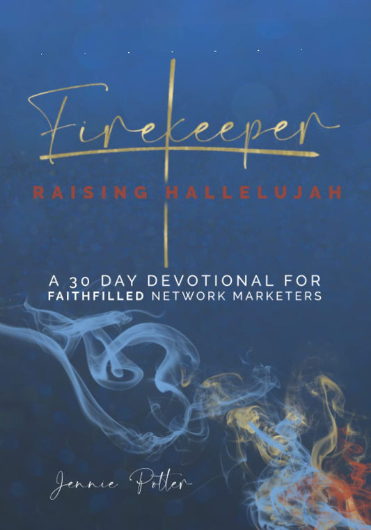 Firekeeper: Raising Hallelujah (A 30 Day Devotional Designed for Faithfilled Network Marketers) - 7422