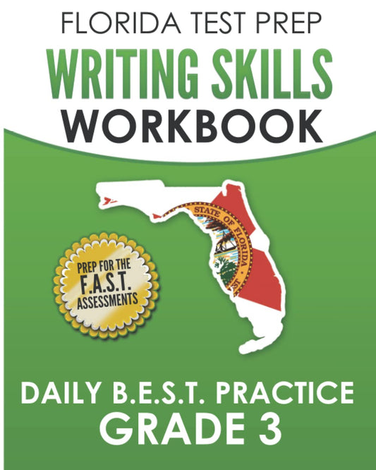FLORIDA TEST PREP Writing Skills Workbook Daily B.E.S.T. Practice Grade 3: Preparation for the F.A.S.T. Reading and B.E.S.T. Writing Tests