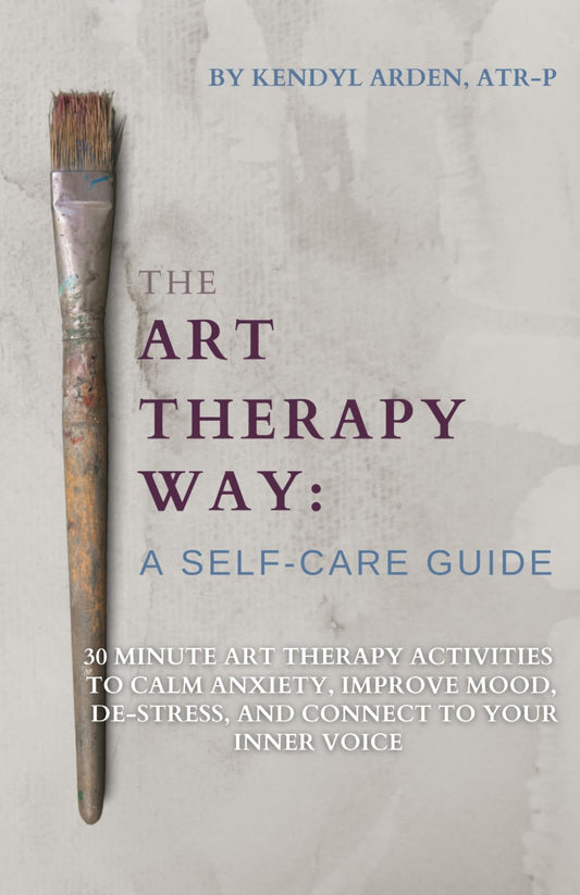 The Art Therapy Way: A Self-Care Guide: 30 minute art therapy activities to calm anxiety, improve mood, de-stress, and connect to your inner voice - 6112