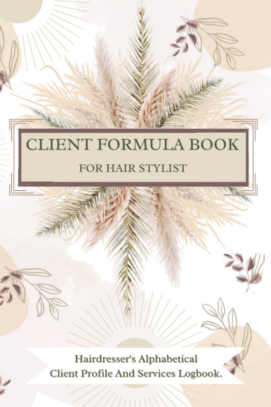 Client Formula Book For Hair Stylist. Hairdresser's Alphabetical Client Profile And Services Logbook.: Complete Client Hair Color Formula Record ... Track Client's Toners, Processing Time, Data. - 2701