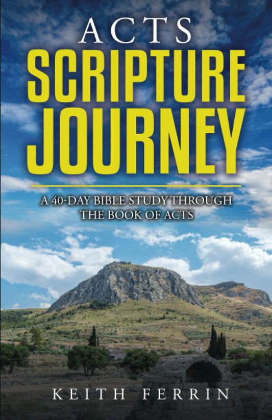 Acts Scripture Journey: A 40-Day Bible Study Through the Book of Acts (Scripture Journeys with Keith Ferrin)